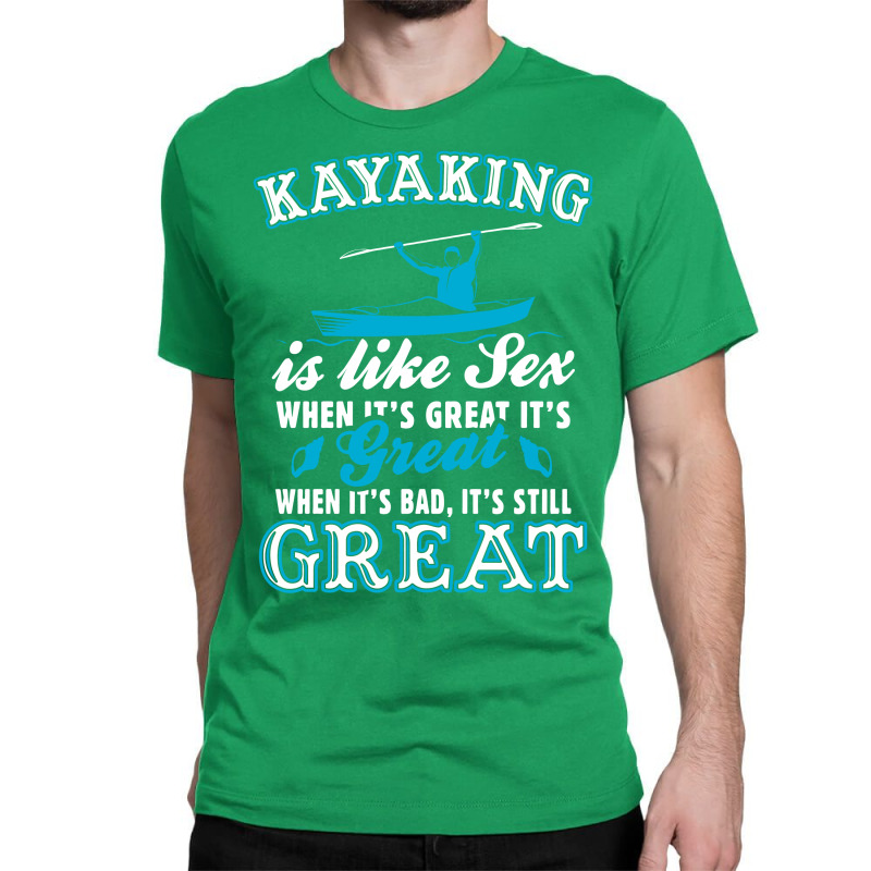 Kayaking Is Like Sex Classic T-shirt | Artistshot