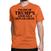 I Am One Of Trumps Adorable Deplorables Classic T-shirt | Artistshot