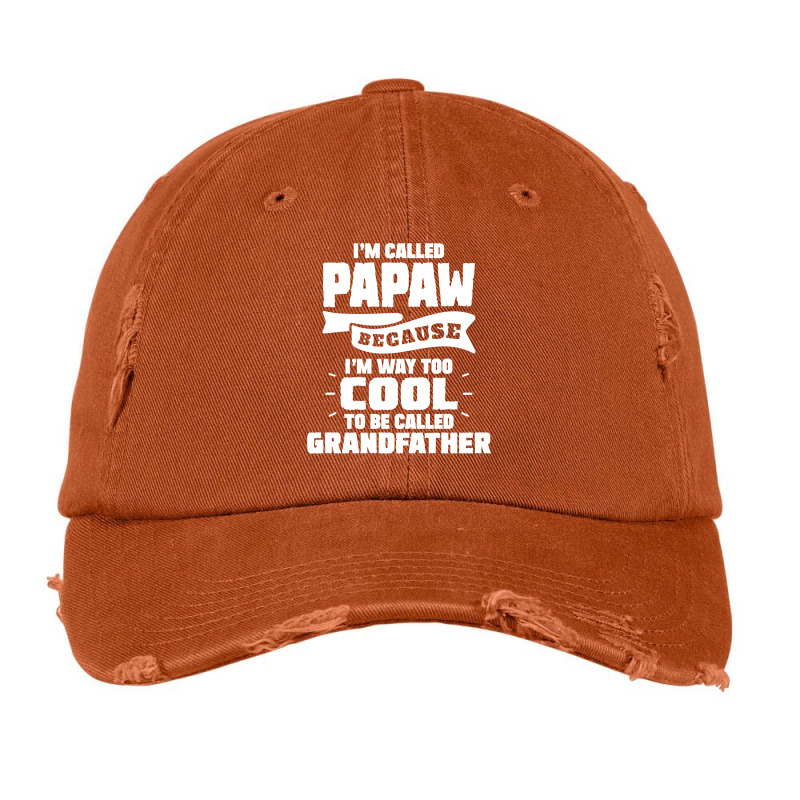 I'm Called Papaw Because I'm Way Too Cool To Be Called Grandfather Vintage Cap | Artistshot