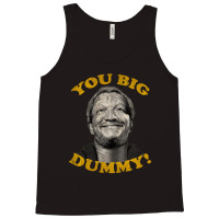 You Big Dummy Tank Top | Artistshot