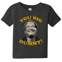 You Big Dummy Baby Tee | Artistshot