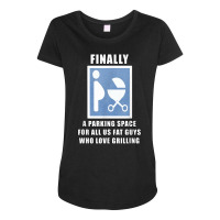 Finally A Parking Space For Fat Guys Who Love Grilling Funny T Shirt Maternity Scoop Neck T-shirt | Artistshot