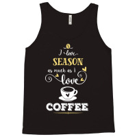 I Love Season As Much As I Love Coffee Gift For Him Tank Top | Artistshot