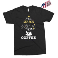 I Love Season As Much As I Love Coffee Gift For Him Exclusive T-shirt | Artistshot