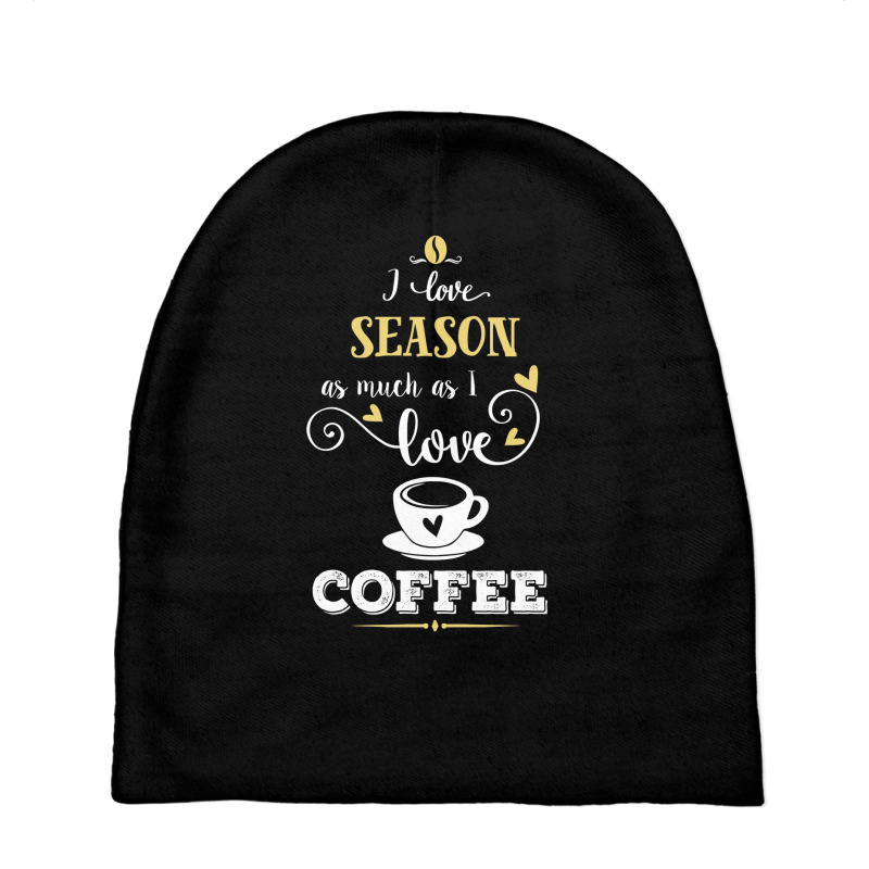 I Love Season As Much As I Love Coffee Gift For Him Baby Beanies by aristokland | Artistshot