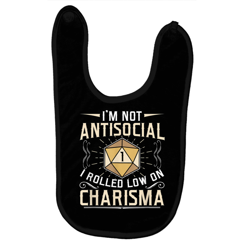 I'm Not Antisocial I Rolled Low On Charisma Rpg Gamer T Shirt Baby Bibs by ToanJeiza | Artistshot