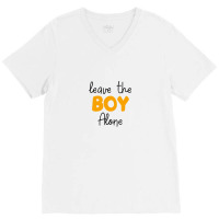 Leave The Boy Alone V-neck Tee | Artistshot