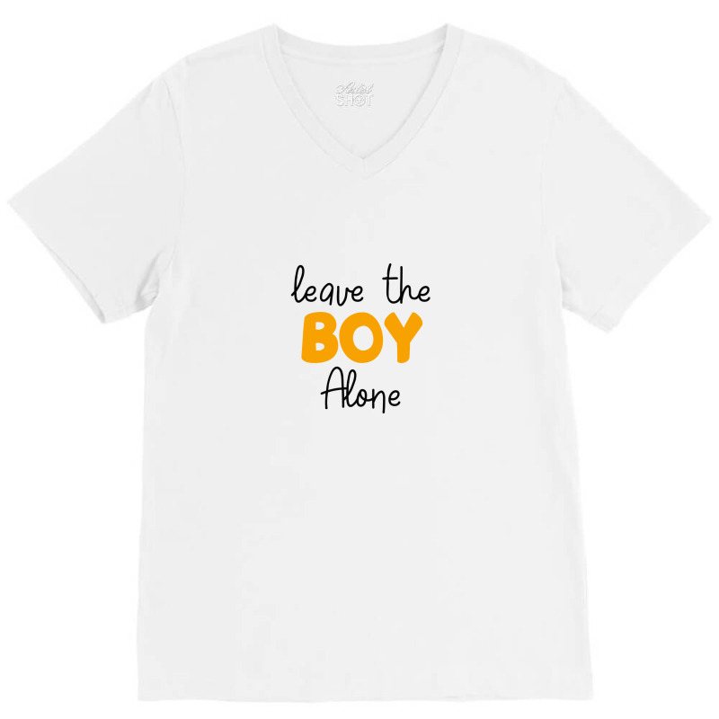 Leave The Boy Alone V-neck Tee | Artistshot