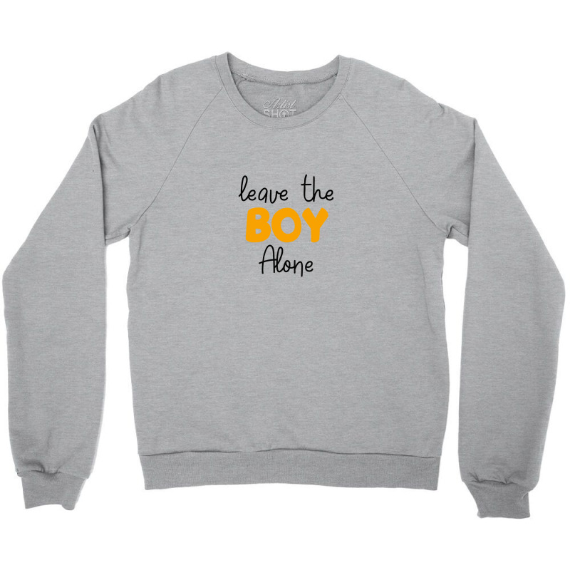 Leave The Boy Alone Crewneck Sweatshirt | Artistshot