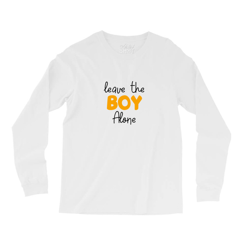 Leave The Boy Alone Long Sleeve Shirts | Artistshot