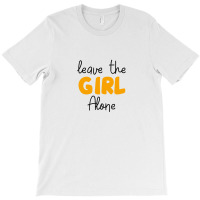 Leave The Girl Alone T-shirt | Artistshot