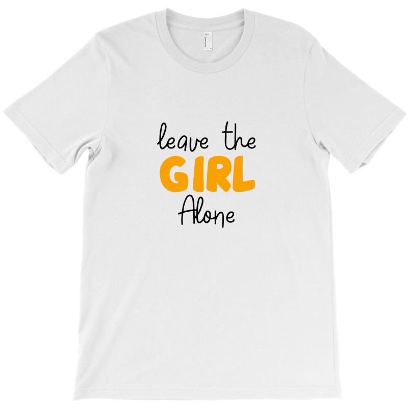 Leave The Girl Alone T-shirt | Artistshot