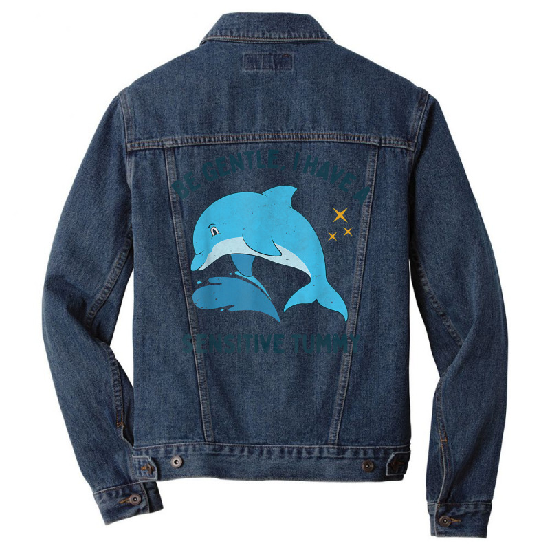 Be Gentle I Have A Sensitive Tummy Funny Dolphin T Shirt Men Denim Jacket by peersodshamiw8 | Artistshot