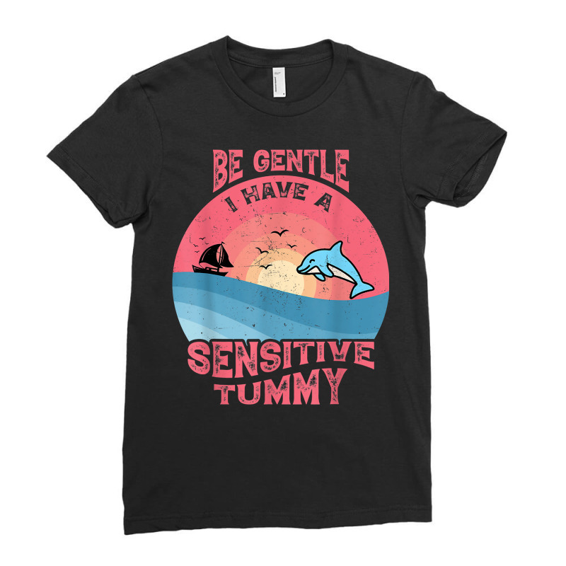 Be Gentle I Have A Sensitive Tummy Funny T Shirt Ladies Fitted T-Shirt by atereldoegevbm | Artistshot