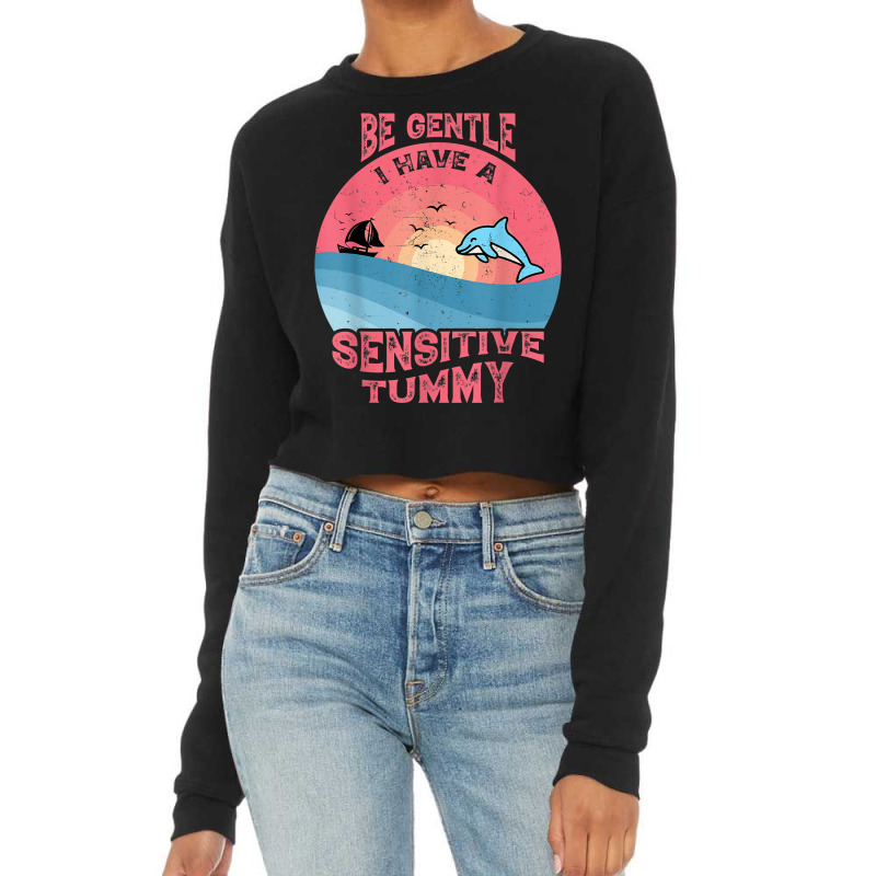 Be Gentle I Have A Sensitive Tummy Funny T Shirt Cropped Sweater by atereldoegevbm | Artistshot