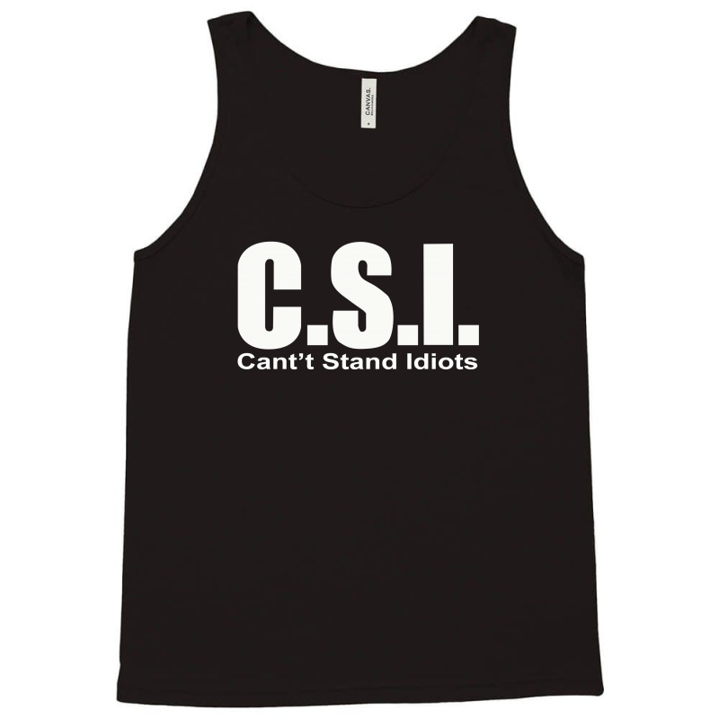 Csi Cant Stand Tank Top by TheCindeta | Artistshot