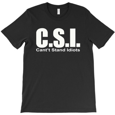 Csi Cant Stand T-shirt Designed By Ahmad Jazuli