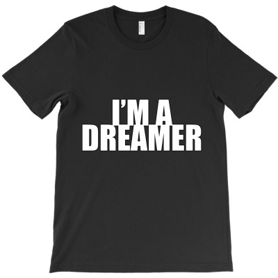 I'm A Dreamer T-shirt Designed By Manish Shah