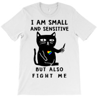 Black Cat Kitty I Am Small And Sensitive But Also Fight Me 419 Black K T-shirt | Artistshot