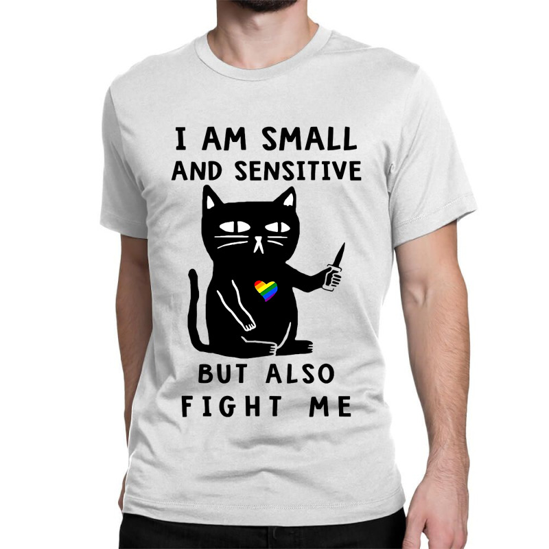 Black Cat Kitty I Am Small And Sensitive But Also Fight Me 419 Black K Classic T-shirt by golferu | Artistshot