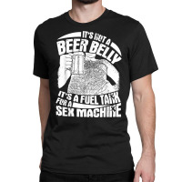 It's Not A Beer Belly It's A Furl Tank For A Sex Machine T Shirt Classic T-shirt | Artistshot