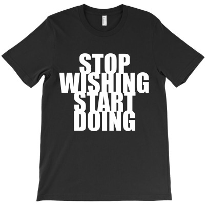 Stop Wishing Start Doing T-shirt Designed By Manish Shah