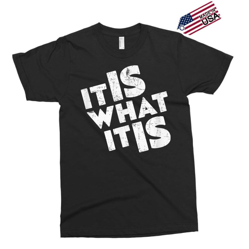 It Is What It Is Shirt T Shirt Exclusive T-shirt | Artistshot