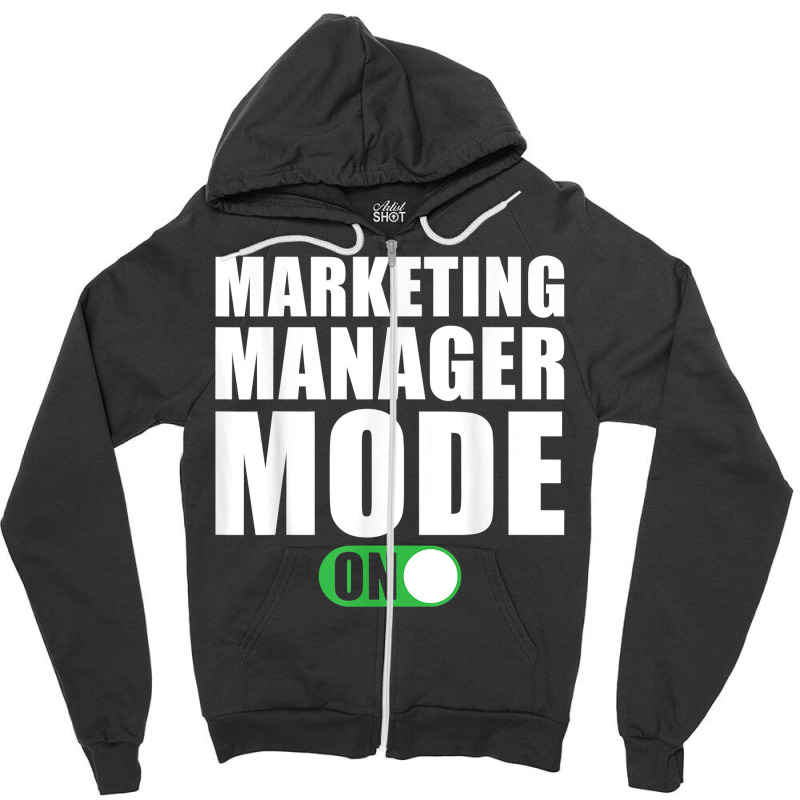 Marketing Manager Mode On Funny Marketing Manager T Shirt Zipper Hoodie by peersodshamiw8 | Artistshot