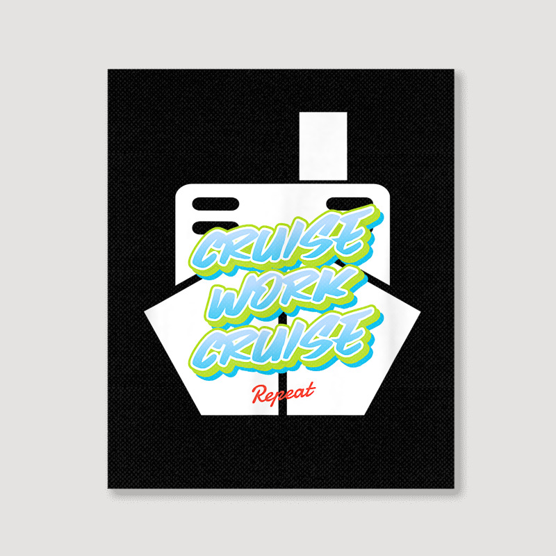 Cruise Work Cruise Repeat On Top Of A Cruise Ship T Shirt Portrait Canvas Print | Artistshot