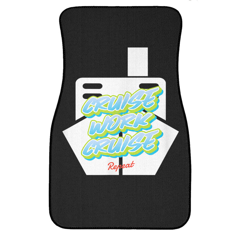 Cruise Work Cruise Repeat On Top Of A Cruise Ship T Shirt Front Car Mat | Artistshot