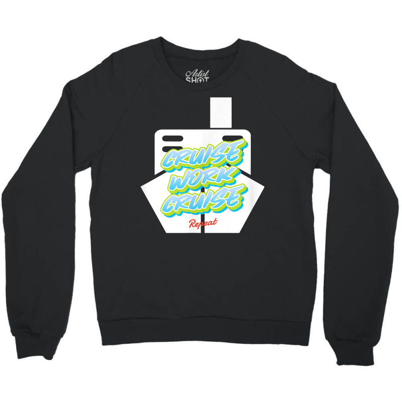 Cruise Work Cruise Repeat On Top Of A Cruise Ship T Shirt Crewneck Sweatshirt | Artistshot