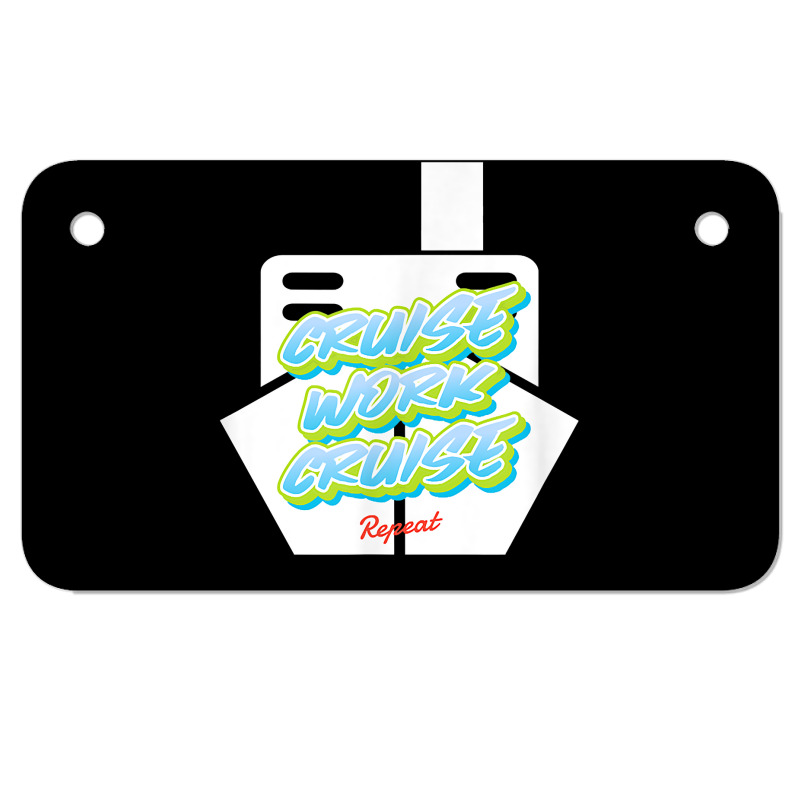 Cruise Work Cruise Repeat On Top Of A Cruise Ship T Shirt Motorcycle License Plate | Artistshot