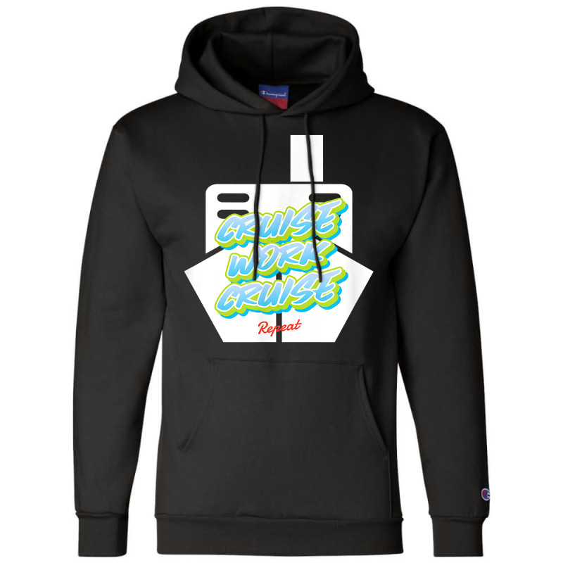 Cruise Work Cruise Repeat On Top Of A Cruise Ship T Shirt Champion Hoodie | Artistshot