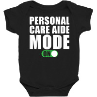 Personal Care Aide Mode On Funny Personal Care Aide T Shirt Baby Bodysuit | Artistshot