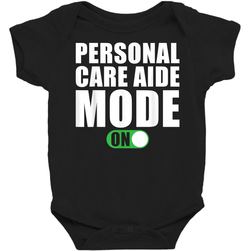 Personal Care Aide Mode On Funny Personal Care Aide T Shirt Baby Bodysuit by atereldoegevbm | Artistshot