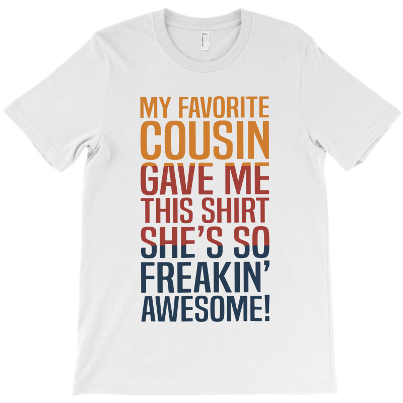 Custom My Favorite Cousin Gave Me This 