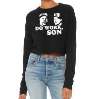 Rob And Big Do Work Son Funny Gifts Boy Girl Cropped Sweater | Artistshot