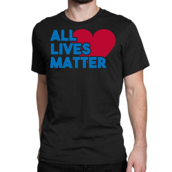 all lives matter Classic T-shirt | Artistshot