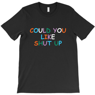 Could You Like Shut Up (4) T-shirt Designed By Febri Abdullah