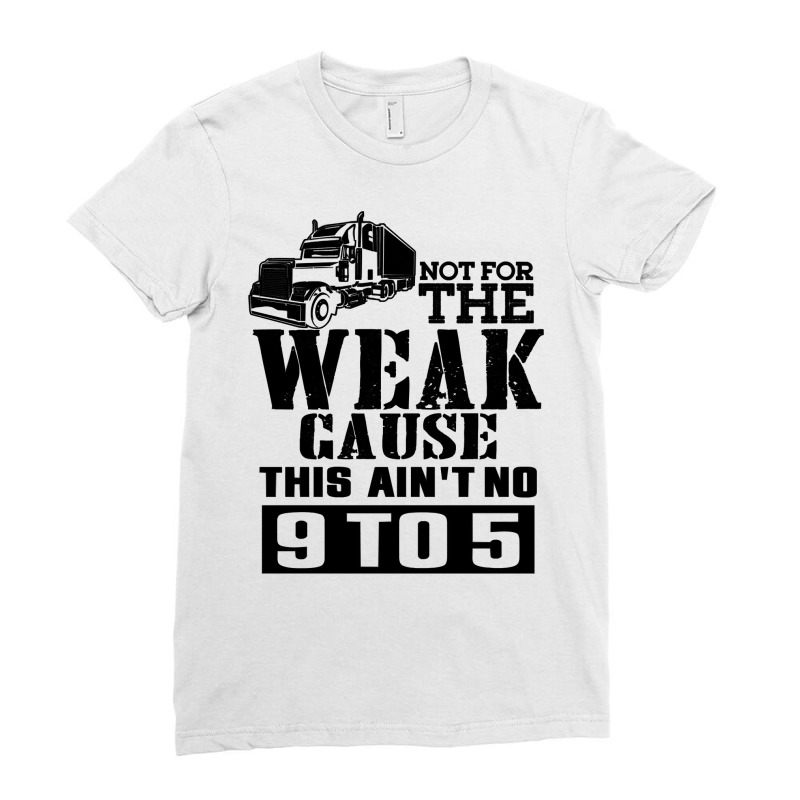 Truck Trucker Not For The Weak Fan92 Driver Truckin Ladies Fitted T-Shirt by golferu | Artistshot