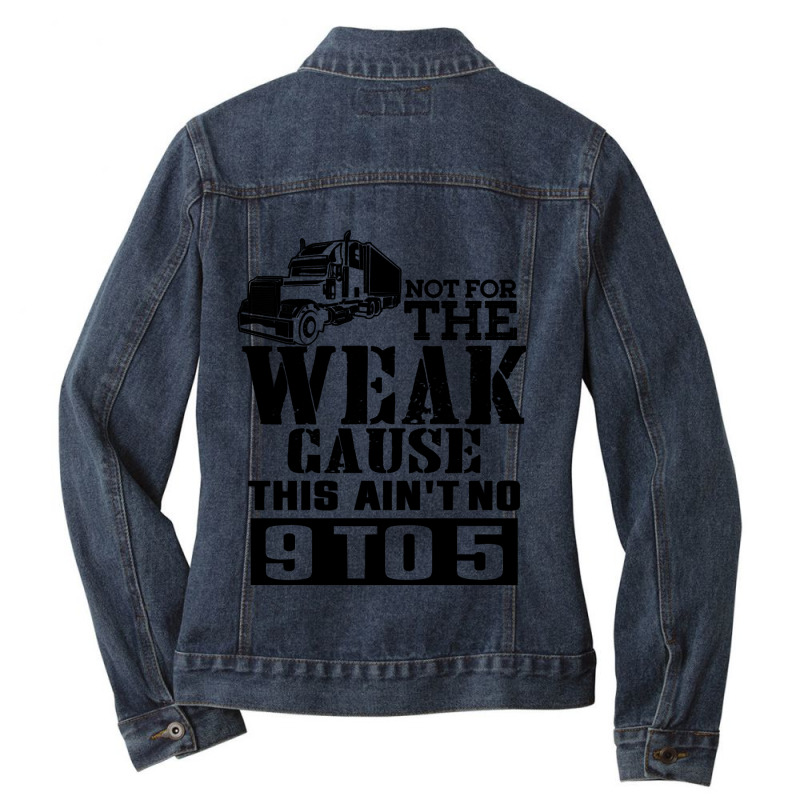 Truck Trucker Not For The Weak Fan92 Driver Truckin Ladies Denim Jacket by golferu | Artistshot