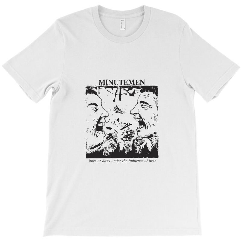 Minutemen Buzz Or Howl Under The Influence Of Heat T-shirt | Artistshot