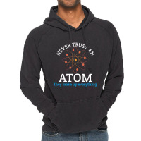 Never Trust An Atom, They Make Up Everything | Funny Science Vintage Hoodie | Artistshot