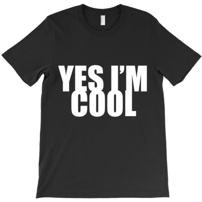 Yes I'm Cool T-shirt Designed By Manish Shah