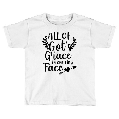 Baby Sayings -  All Of Got Grace In One Tiny Face - So Much Love Toddler T-shirt Designed By Slukable Art