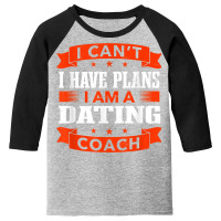 I Can't I Have Plans Dating Coach Funny Relationship Coach T Shirt Youth 3/4 Sleeve | Artistshot