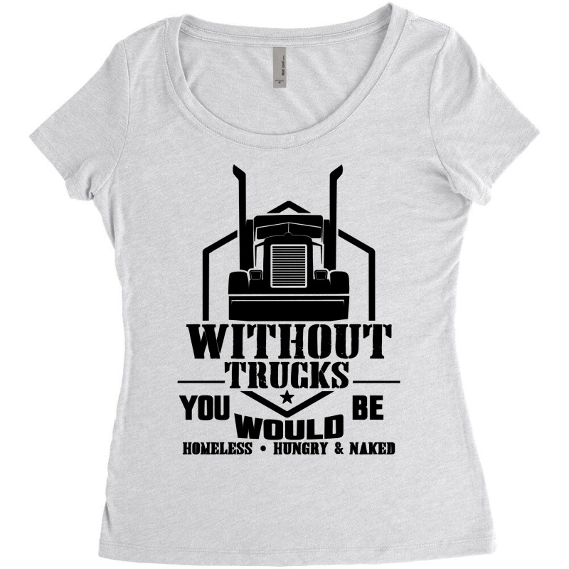 Truck Trucker Without Trucks You Would Be Truck Driver Quotes 90 Drive Women's Triblend Scoop T-shirt by golferu | Artistshot