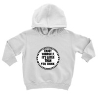 Enjoy Yourself It's Later Than You Think Toddler Hoodie | Artistshot