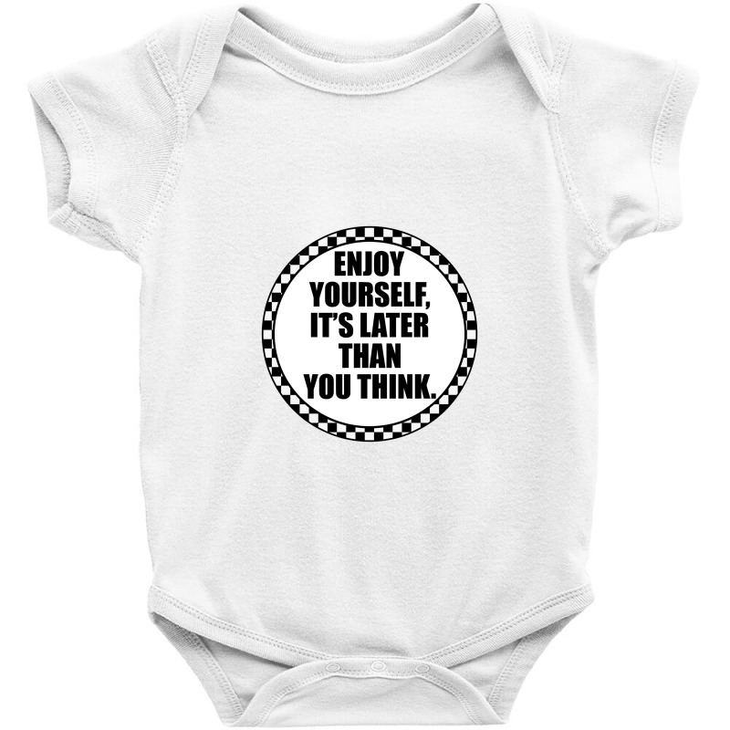 Enjoy Yourself It's Later Than You Think Baby Bodysuit by cleocasas | Artistshot