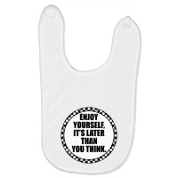 Enjoy Yourself It's Later Than You Think Baby Bibs | Artistshot